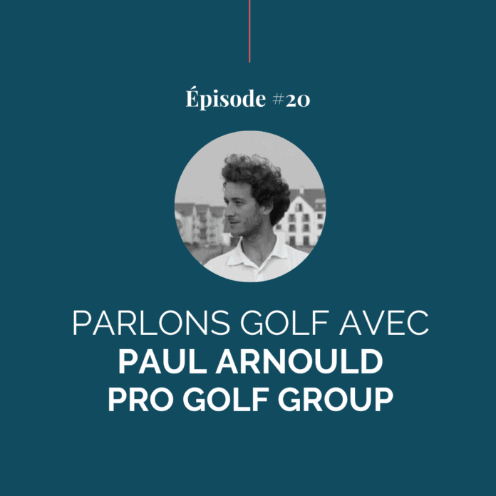 Parlons golf avec Paul Arnould - Pro Golf Group
