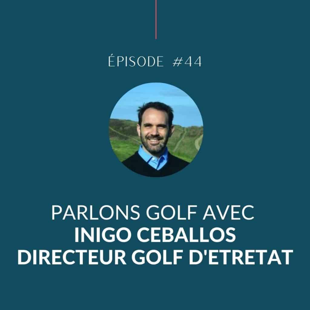 Episode 44 - Inigo Ceballos - Golf d'Etretat