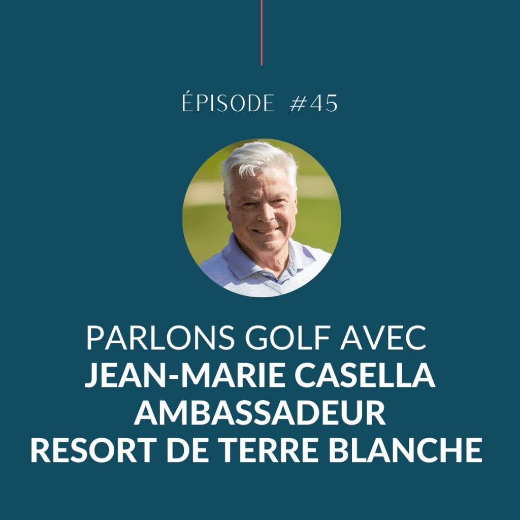 Jean-Marie Casella - Resort de Terre Blanche, Podcast parlons Golf