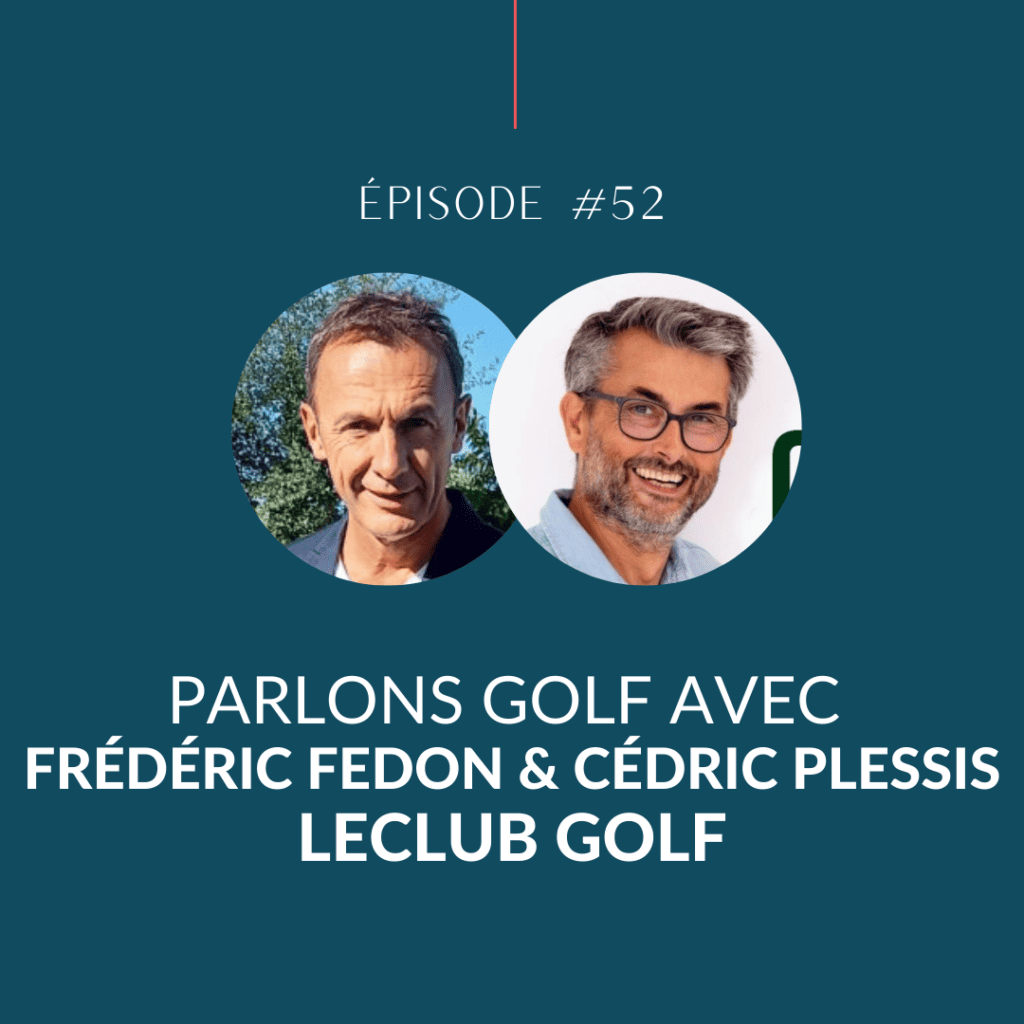 Podcast Parlons Golf - LeClub Golf avec Frédéric Fedon et Cédric Plessis